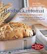 Die besten Rezepte f�r den Brotbackautomaten. �ber 70 Gourmetrezepte