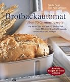  : Die besten Rezepte für den Brotbackautomaten. Über 70 Gourmetrezepte