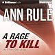 A Rage to Kill and Other True Cases: Ann Rule's Crime Files, Book 6