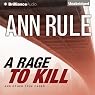 A Rage to Kill and Other True Cases: Ann Rule's Crime Files, Book 6