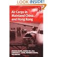 Air Cargo in Mainland China and Hong Kong (Ashgate Studies in Aviation Economics and... by George W. L. Hui, Lawrence C. Leung, Waiman Cheung, and Yer Van Hui