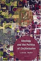 Ideology And The Politics Of (In)Exclusion (Counterpoints: Studies in the Postmodern Theory of Education)
