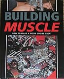 Building Muscle: How to Make a Good Engine Great