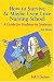 How to Survive and Maybe Even Love Nursing School!: A Guide for Students by Students