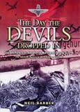 The Day the Devils Dropped in: The 9th Parachute Battalion in Normandy D-Day to D+6: Merville Battery to the Chateau St Come