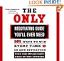 The Only Negotiating Guide You'll Ever Need: 101 Ways to Win Every Time in Any Situation