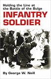 Infantry Soldier: Holding the Line at the Battle of the Bulge