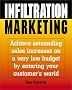 Infiltration Marketing: Achieve Astonishing Sales Increases on a Very Low Budget by Entering Your Customer's World