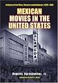 Mexican Movies in the United States: A History of the Films, Theaters and Audiences, 1920-1960