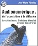 Audionum�rique : de l'acquisition � la diffusion : Avec Goldware, Steinberg wavelab et Sony Soundforge