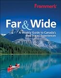 Frommers Far & Wide: A Weekly Guide to Canadas Best Travel Experiences