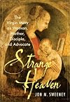 Strange Heaven: The Virgin Mary As Woman, Mother, Disciple And Advocate