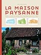 La maison paysanne : Histoire, guide de restauration, typologie r�gion par r�gion