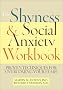 The Shyness and Social Anxiety Workbook: Proven Techniques for Overcoming Your Fears