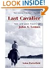 Last Cavalier: The Life and Times of John A. Lomax, 1867-1948 (Folklore and Society)