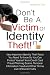 Don't Be a Victim of Identity Theft!: Very Important Identity Theft Facts You Need To Know So You Can Protect Yourself from Credit Card Fraud, ... Get Duped From Online and Offline ID Thefts