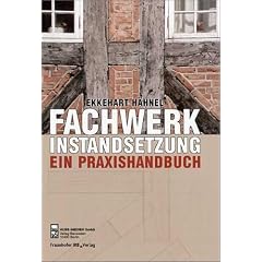 Praxishandbuch Fachwerkinstandsetzung. Arbeitsschritte - Details - Anregungen