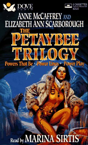 The Petaybee Trilogy: Powers That Be/Power Lines/Power Play, by Anne McCaffrey, Elizabeth Ann Scarborough, Marina Sirtis