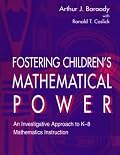 Fostering Children's Mathematical Power: An Investigative Approach To K-8 Mathematics Instruction
