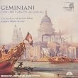 Geminiani - Concerti Grossi n� 1 � 12 d'apr�s l'op. 5 de Corelli