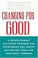 Changing for Good: A Revolutionary Six-Stage Program for Overcoming Bad Habits and Moving Your Life Positively Forward