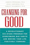 Changing for Good: A Revolutionary Six-Stage Program for Overcoming Bad Habits and Moving Your Life Positively Forward