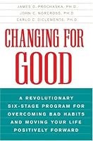 Changing for Good: A Revolutionary Six-Stage Program for Overcoming Bad Habits and Moving Your Life Positively Forward