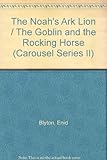The Noah's ark lion ; and, The goblin and the rocking-horse
