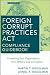Foreign Corrupt Practices Act Compliance Guidebook: Protecting Your Organization from Bribery and Corruption (Wiley Corporate F&A)