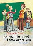 Ich knall ihr eine! Emma wehrt sich - Elisabeth Z�ller