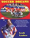 Soccer Dreams: My True Adventure Following the U.S. Women's National Soccer Team, as a Fan and 12-Year Old Junior Reporter for the St. Petersburg Times ... History-Making 1999 FIFA Women's World Cup!