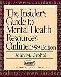 The Insiders Guide to Mental Health Resources Online, 1999 Edition