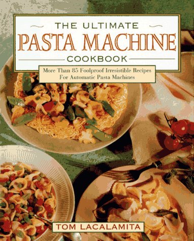 City Travel Guides Discounted  Books : The Ultimate Pasta Machine Cookbook: More Than 75 Foolproof, Irresistible Recipes for Automatic Pasta Machines