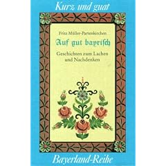 Auf guat bayrisch: Geschichten zum Lachen und Nachdenken