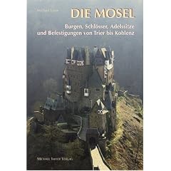Die Mosel: Burgen,Schl�sser,Adelssitze und Befestigungen von Trier bis Koblenz