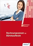 Produkt-Bild: Rechnungswesen f&uuml;r B&uuml;rokaufleute, Lehrbuch: Finanzbuchhaltung, Kosten- und Leistungsrechnung, Betriebswirtschaftliche Auswertungen, Controlling, Wirtschaftsrechnen, Statistik. Einf&uuml;hrung und Praxis