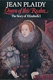 Queen of this realm : the story of Elizabeth I