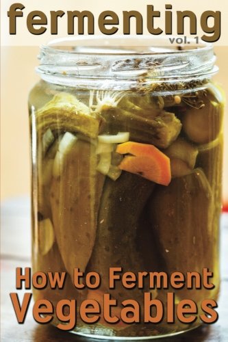 Fermenting: How to Ferment Vegetables