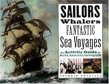  : Sailors, Whalers, Fantastic Sea Voyages: An Activity Guide to North American Sailing Life
