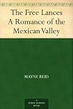 The Free Lances A Romance of the Mexican Valley