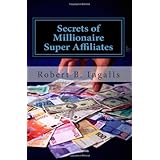 secrets of millionaire super affiliates methods and strategies to make six figure income online as a super