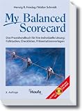 My Balanced Scorecard: Das Praxishandbuch für Ihre individuelle Lösung: Fallstudien, Checklisten, Präsentationsvorlagen