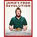 Jamie's Food Revolution: Rediscover How to Cook Simple, Delicious, Affordable Meals