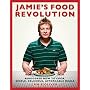 Jamie's Food Revolution: Rediscover How to Cook Simple, Delicious, Affordable Meals