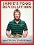 Jamie's Food Revolution: Rediscover How to Cook Simple, Delicious, Affordable Meals