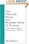 The Practical, Moral, and Personal Sense of Nursing: A Phenomenological Philosophy of Practice