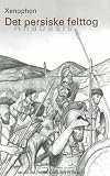 "Det Persiske Felttog "Anabasis" (Selskabet Til Historiske Kildeskrifters Oversaettelse)" av Xenophon