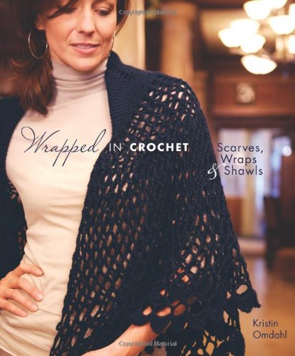 Wrapped in Crochet: Scarves, Wraps, and Shawls