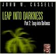 Leap into Darkness Part 2: Leap into Darkness ~ John W. Cassell
