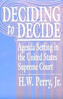 Deciding to Decide: Agenda Setting in the United States Supreme Court